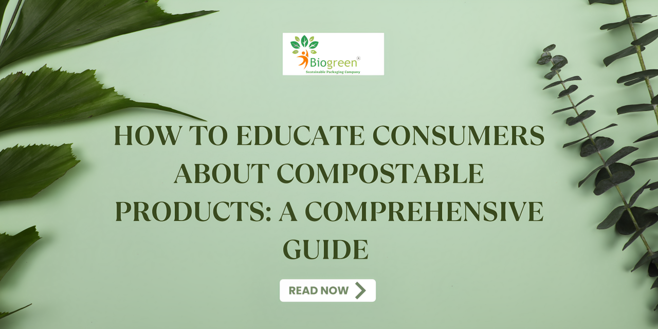 How to Educate Consumers About Compostable Products: A Comprehensive Guide