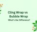 Cling Wrap vs Bubble Wrap